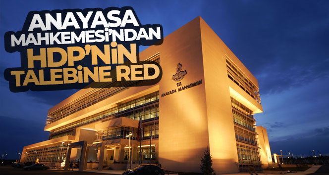 Anayasa Mahkemesi, HDP’nin sözlü savunmayı seçim sonrası yapma talebini reddetti.