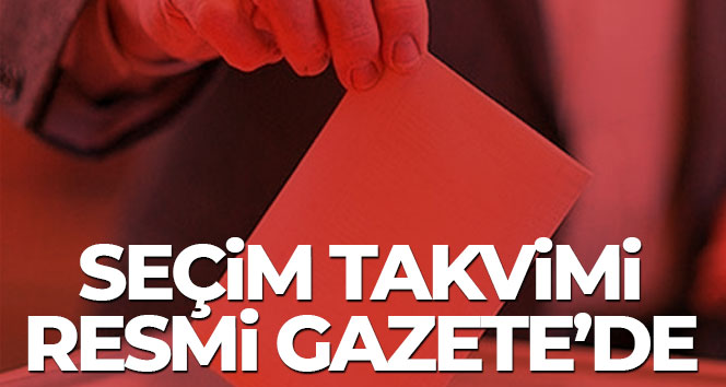 Seçim Takvimi Resmi Gazete’de Yüksek Seçim Kurulu Kararları ve Cumhurbaşkanı Seçimi ve 28. Dönem