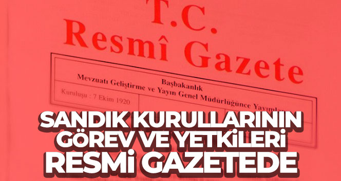 YSK’nın sandık kurullarının görev ve yetkilerini gösteren genelgesi Resmi Gazete’de Yüksek Seçim Kurulunun (YSK) cumhurbaşkanlığı ve milletvekili seçimlerinde sandık kurullarının