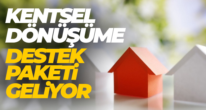 Kentsel dönüşüm destek paketi açıklandı Hazine ve Maliye Bakanlığı ve Çevre, Şehircilik ve İklim Değişikliği