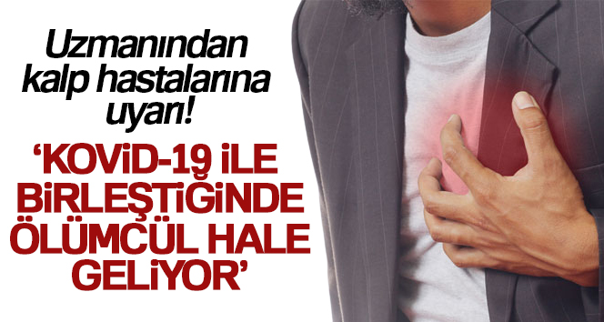 Uzmanlar, kalp hastalığının Kovid-19 gibi bulaşıcı bir hastalıkla birleştiğinde daha
