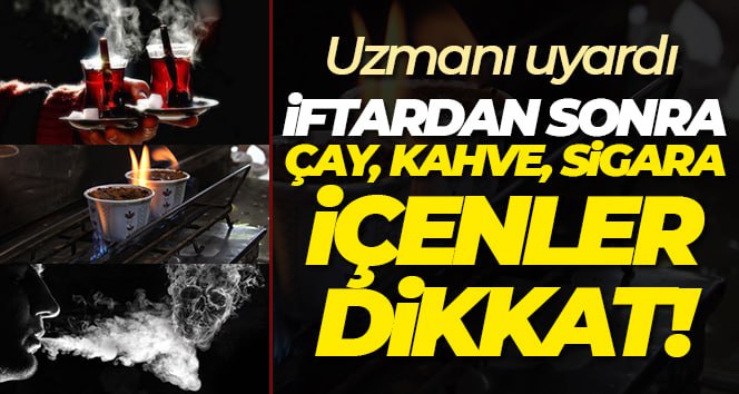 İftardan sonra çay, kahve ve sigara tüketenlere uyarı Trakya Üniversitesi Tıp Fakültesi Fizyoloji Ana Bilim Dalı Başkanı Prof.