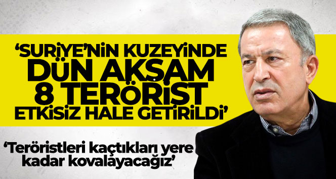 Milli Savunma Bakanı Hulusi Akar, “Suriye’nin kuzeyinde dün akşam 8