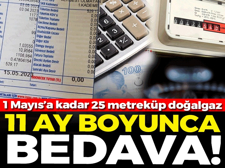25 metreküp doğal gaz 11 ay boyunca bedava Konut, ibadethane ve cemevi abonelerinin 24 Nisan 2023’ten 31 Mayıs