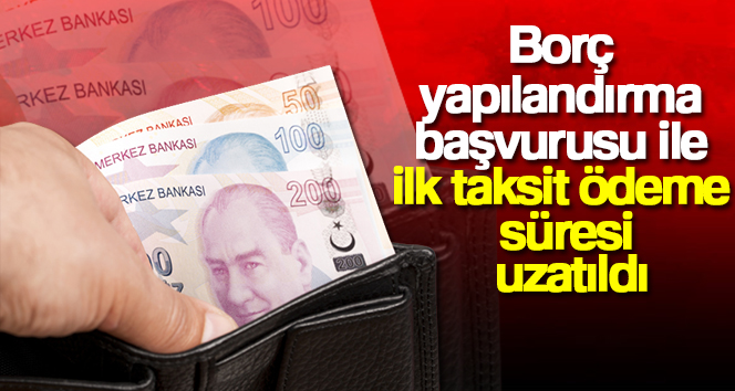 Borç yapılandırma başvurusu ile ilk taksit ödeme süresi uzatıldı Devlete olan borçların yapılandırılması için 30 Mayıs’ta sona erecek başvuru