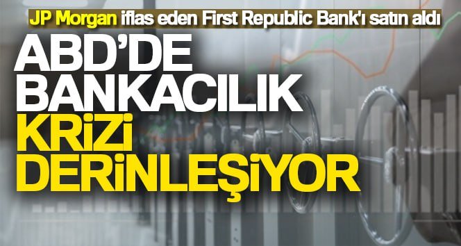 ABD’de bankacılık krizi derinleşiyor FDIC, First Republic Bank’in iflas ettiğini açıklayarak, JP Morgan Chase’e