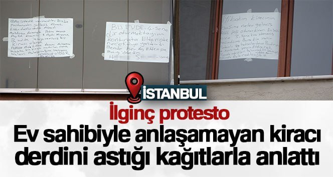 Ev sahibiyle anlaşamayan kiracı, derdini astığı kağıtlarla anlattı Kartal’da ev sahibinin kira artışını kabul etmeyince evinden çıkartıldığını ileri