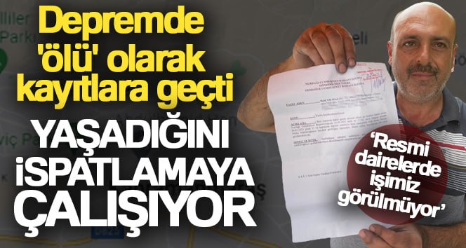 Depremde ‘ölü’ olarak kayıtlara geçti, 100 bin TL’lik yardım bile yattı Kahramanmaraş merkezli depremler sonrası Osmaniye’de kayıtlara ‘ölü’ olarak geçen 4