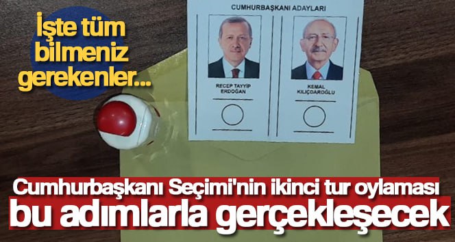 Cumhurbaşkanı Seçimi’nin ikinci tur oylaması bu adımlarla gerçekleşecek Yüksek Seçim Kurulu (YSK), Cumhurbaşkanı Seçimi’nin ikinci turunda seçmenlerin oy