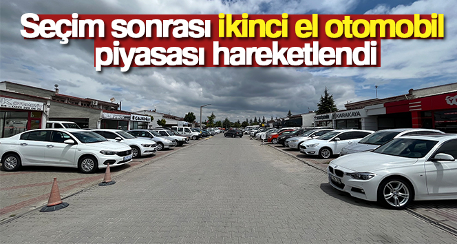 Seçim sonrası ikinci el otomobil piyasası hareketlendi Seçim öncesinde yavaşlayan ikinci el otomobil satışları Kurban Bayramı’nın yaklaşmasıyla