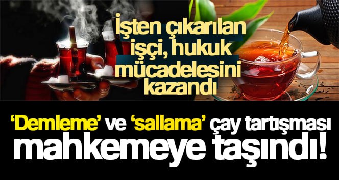 ‘Demleme’ ve ‘sallama’ çay tartışması mahkemeye taşındı Diyarbakır’da 2 yıl önce özel bir hastanenin yemek firmasında çalışırken