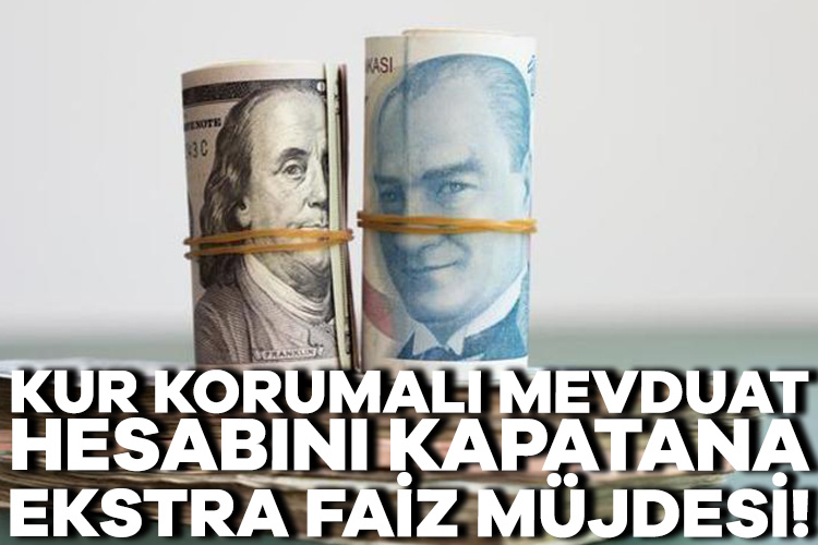Kur Korumalı Mevduat hesabını kapatana ekstra faiz müjdesi! Kur Korumalı Mevduattan çıkanlar için ekstra faiz müjdesi geldi. 500