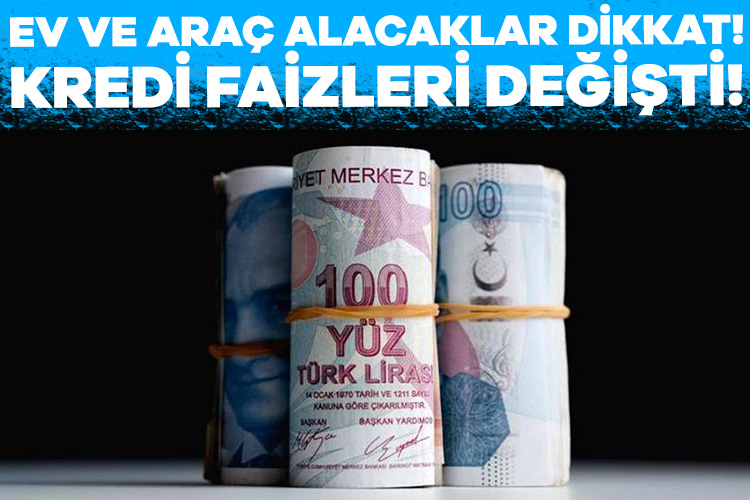 Ev ve araç alacaklar dikkat: Kredi faizleri değişti! Merkez Bankası’nın politika faizini yüzde 8,5’ten yüzde 25’e çıkarmasıyla kredi