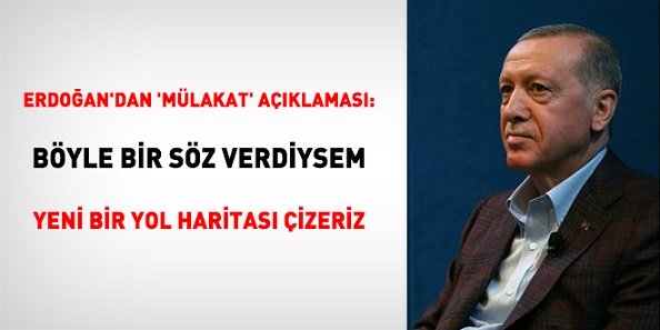 Erdoğan’dan ‘mülakat’ açıklaması: Böyle bir söz verdiysem yeni bir yol haritası çizeriz Cumhurbaşkanı Erdoğan: “(Kamuda mülakat) Seçim vaatlerim içinde böyle bir söz