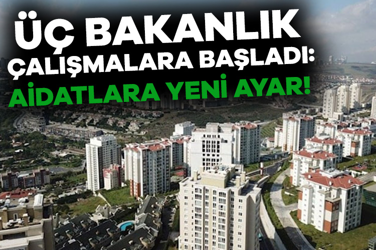 Fahiş site aidatlarına yeni düzenleme geliyor. Üç bakanlık kat mülkiyeti