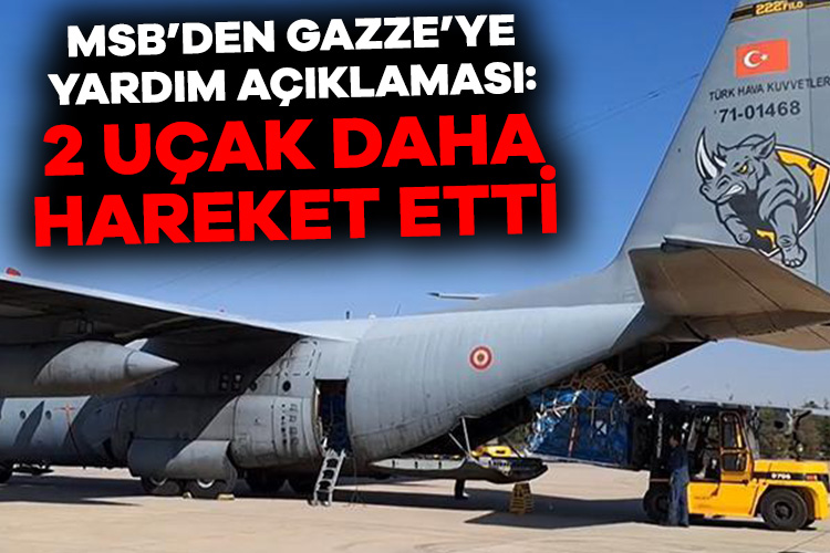 MSB duyurdu! Gazze için 2 uçak daha hareket etti Milli Savunma Bakanlığı, bugün 06.00 ve 07.30’da iki uçağın daha