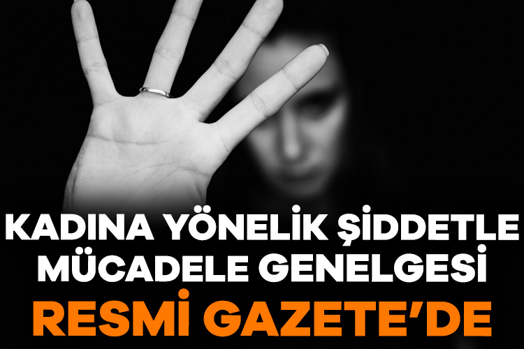 Kadına yönelik şiddetle mücadele genelgesi Resmi Gazete’de! Kadına Yönelik Şiddetle Mücadele ile ilgili Cumhurbaşkanlığı Genelgesi Resmi Gazete