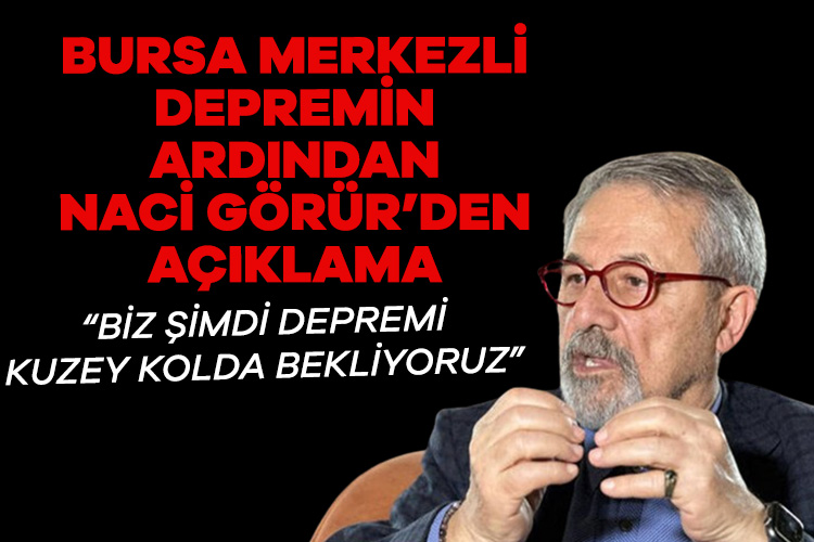 Bursa merkezli depremin ardından Naci Görür’den açıklama geldi. Naci Görür
