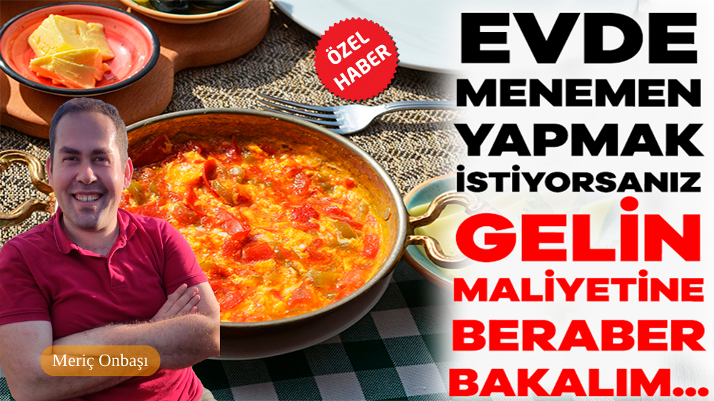 Kahvaltı sofralarının vazgeçilmezi olan menemeni yemek de lüks oldu. Eğer