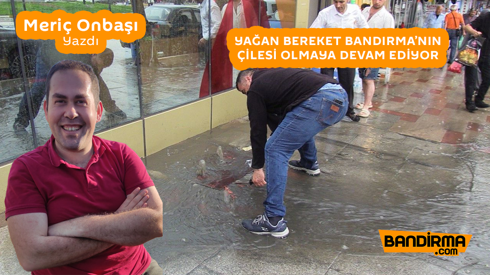 Bandırma’da, her yağmur yağdığında aynı kabus yaşanıyor. Başta Kaşif Acar