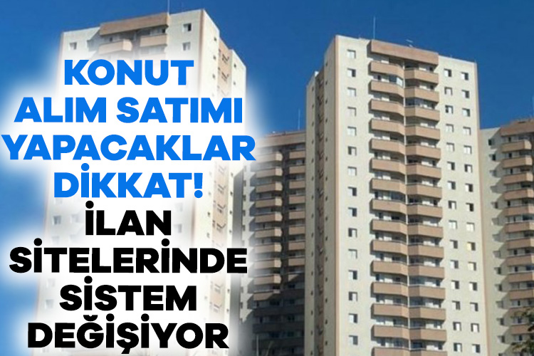 Konut alım satımı yapacaklar dikkat! İlan sitelerinde sistem değişiyor Ticaret Bakanlığı’nın hazırladığı taslağa göre, emlak siteleri üzerinden yapılan konut