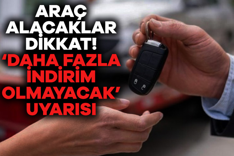 Araç alacaklar dikkat! ‘Daha fazla indirim olmayacak’ uyarısı Ticaret Bakanlığı, 6 ay 6 bin km ve ikinci el