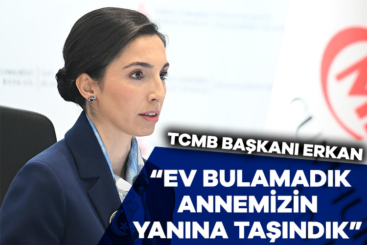 TCMB Başkanı Erkan: Ev bulamadık annemizin yanına taşındık Türkiye Cumhuriyet Merkez Bankası Başkanı Hafize Gaye Erkan İstanbul’daki kira