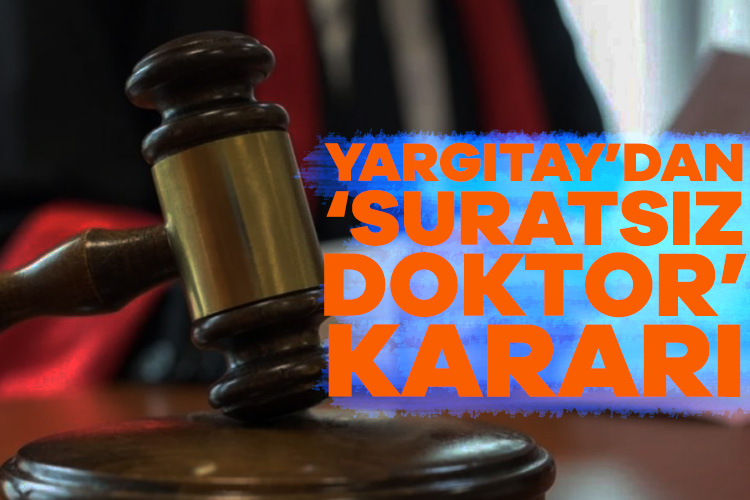 Yargıtay’dan ‘suratsız doktor’ kararı Yargıtay 4. Ceza Dairesi, ayağındaki rahatsızlık için gittiği doktora, istediği
