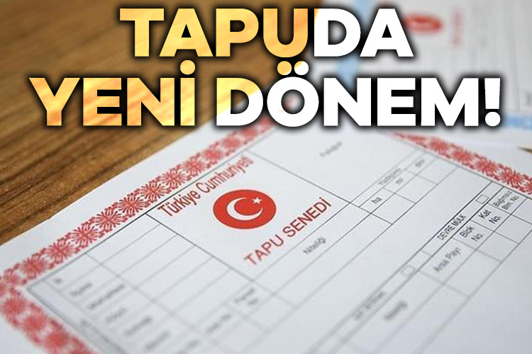 Tapuda yeni dönem! Tapu ve Kadastro Genel Müdürlüğü tarafından uygulanacak olan değişikliğe göre gayrimenkul