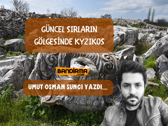GÜNCEL SIRLARIN GÖLGESİNDE KYZIKOS Antik Çağ’ın büyük coğrafya bilgilini Amasyalı Strabon, MS 17-18 yıllarında
