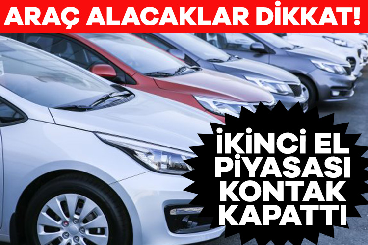 Araç alacaklar dikkat! İkinci el piyasası kontak kapattı Yeni yıl itibarıyla uygun fiyatlı araç bulmak isteyen vatandaşlar ikinci