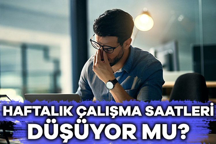 Haftalık çalışma saatleri düşüyor mu? Hükümet, iş kanunlarında önemli değişiklikler yapmak için yeni bir çalışma
