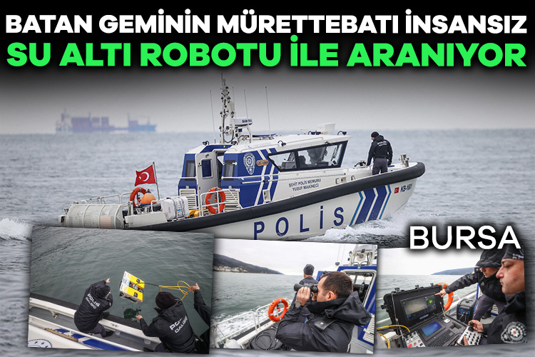 Bursa’da batan geminin mürettebatı İnsansız Su Altı Robotu ile aranıyor Marmara Denizi’nde 15 Şubat’ta batan “Batuhan A” adlı kargo gemisinin