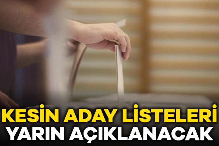 Kesin aday listeleri yarın belli olacak 21 Mart 2024 Perşembe sabahıyla birlikte propaganda serbestliği ve bazı