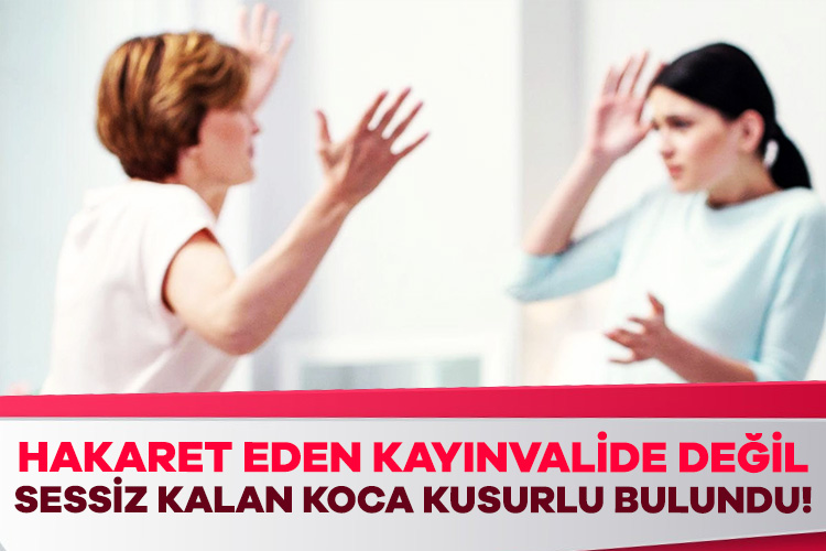 Geline hakaret boşanma sebebi sayıldı Kayınvalidenin gelinine hakaretine sessiz kalan koca haksız bulundu. Geline hakaret