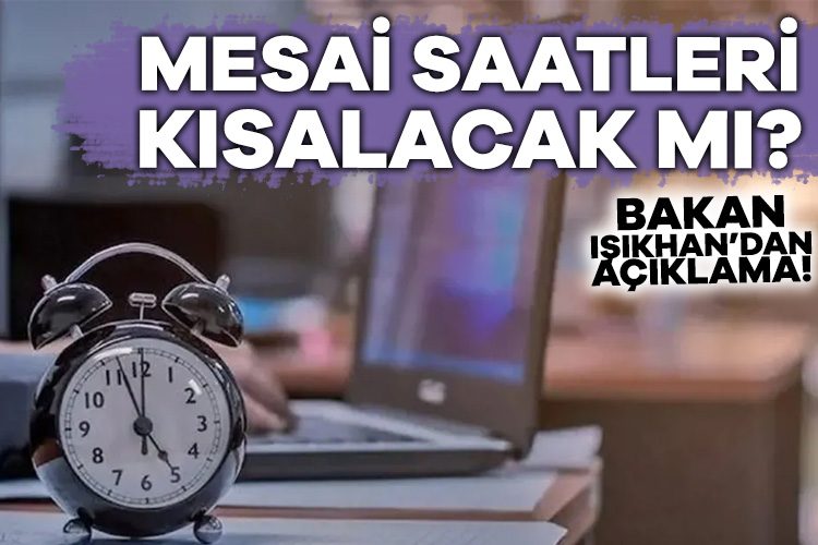 Bakan Işıkhan açıkladı! Mesai saatleri kısalacak mı? Mesai saatinin kısalıp kısalmayacağını çalışanlar da merakla bekliyor. Çalışma ve