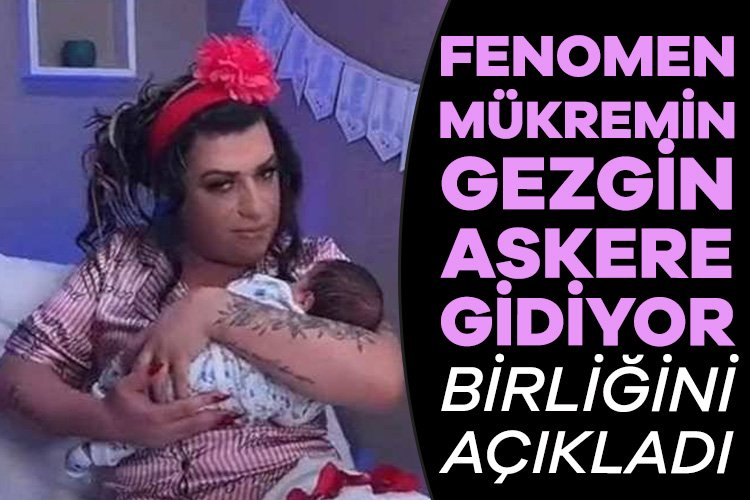 Fenomen Mükremin Gezgin askere gidiyor! Mükremin Gezgin 19 Mart’ta Ankara Haymana Askeri birliğine teslim olacağını