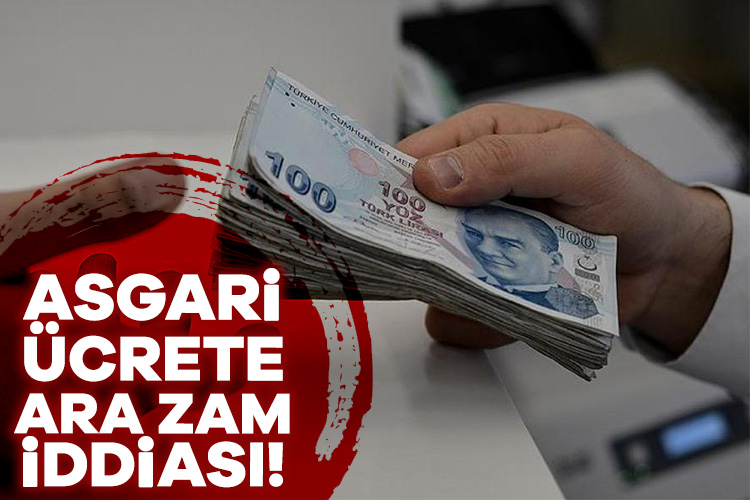 Asgari ücrete ara zam iddiası! Seçimler öncesi emeklilere seyyanen zam iddiaları tartışılırken bir yandan da