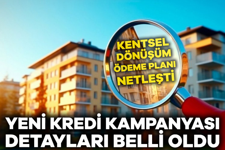 Yeni kredi kampanyası detayları belli oldu! Deprem kuşağında olan Türkiye’de güvenilir ve sağlam konutların üretilmesi için