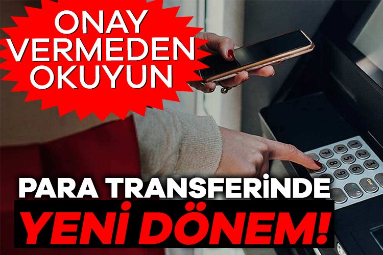 Para transferinde yeni dönem! Bankalar arası para transfer işlemleri geçtiğimiz ay itibariyle yeni bir