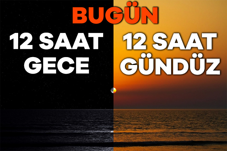 Bugün 12 saat gündüz 12 saat gece yaşayacağız İlkbahar Ekinoksu ve Sonbahar Ekinoksu olmak üzere ekinokslar bir yıl