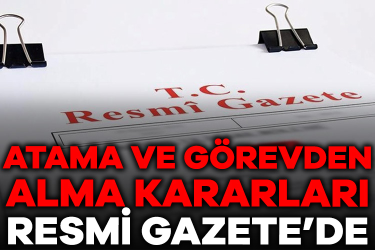 Atama ve görevden alma kararları Resmi Gazete’de yayımlandı Cumhurbaşkanı Recep Tayyip Erdoğan’ın imzasıyla atama ve görevden alma kararları
