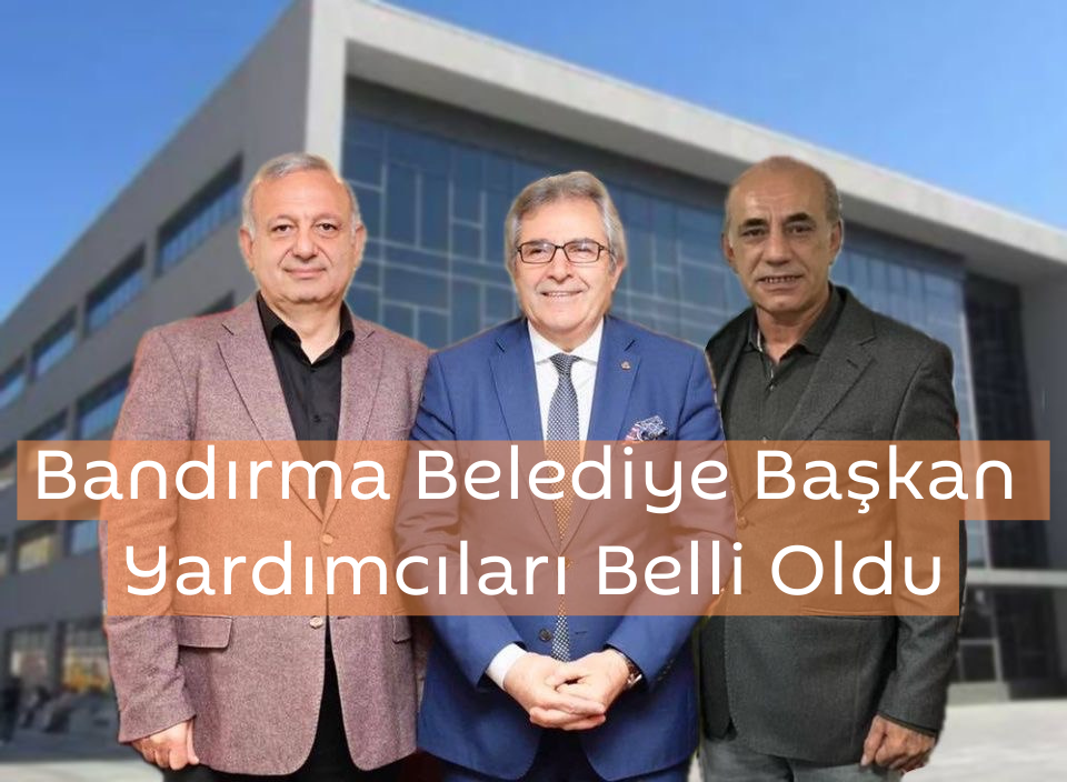 DURSUN MİRZA BELEDİYE BAŞKAN YARDIMCILARINI BELİRLEDİ Bandırma Belediye Başkanı Dursun Mirza, belediye başkan yardımcılarını atadı, iki