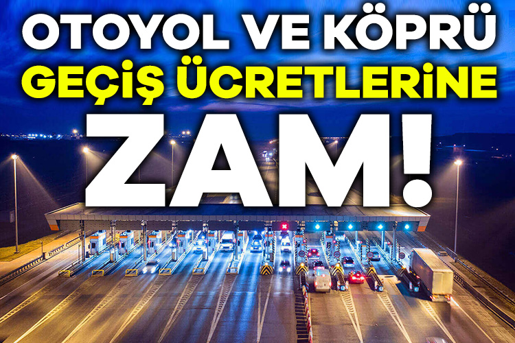 Otoyol ve köprü geçiş ücretleri, gece yarısından itibaren geçerli olmak