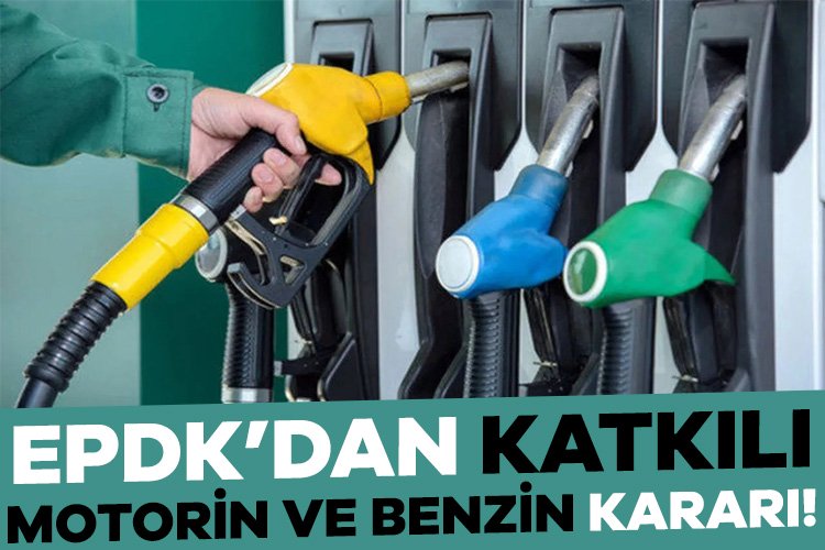 EPDK’dan katkılı motorin ve benzin kararı! Enerji Piyasası Düzenleme Kurumu (EPDK) kararına göre katkılı motorin ile