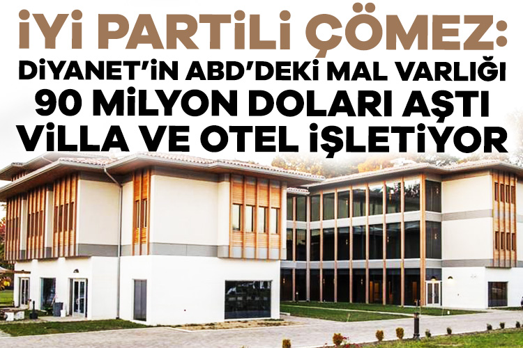 İYİ Partili Çömez: Diyanet’in ABD’deki mal varlığı 90 milyon doları aştı İYİ Partili Çömez, Diyanet’in yılda 2,5 milyon dolar zarar ettiğini