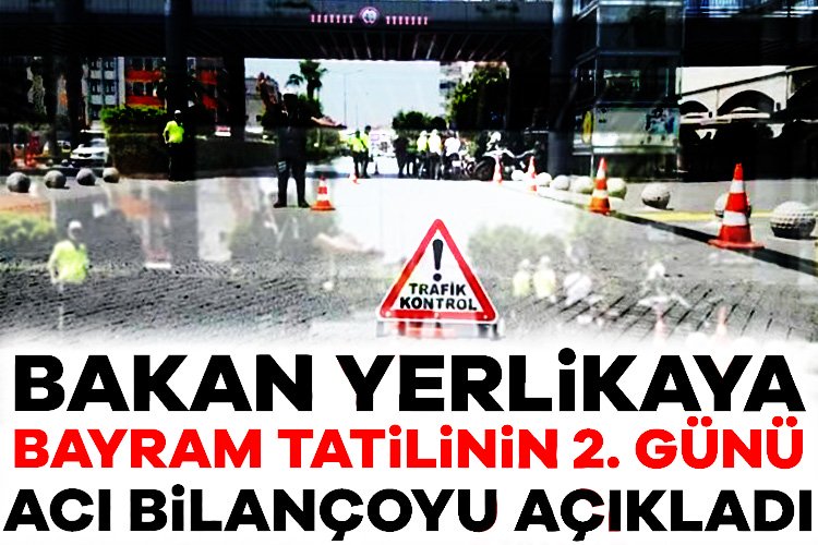 Bayramın ilk 2 gününde 16 kişi hayatını kaybetti İçişleri Bakanı Ali Yerlikaya, bayram tatilinin ilk 2 gününde trafik