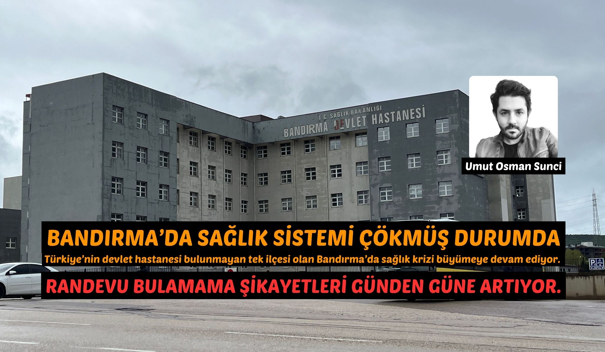 BANDIRMA’DA SAĞLIK SİSTEMİ ÇÖKMÜŞ DURUMDA Türkiye’nin devlet hastanesi bulunmayan tek ilçesi olan Bandırma’da sağlık krizi