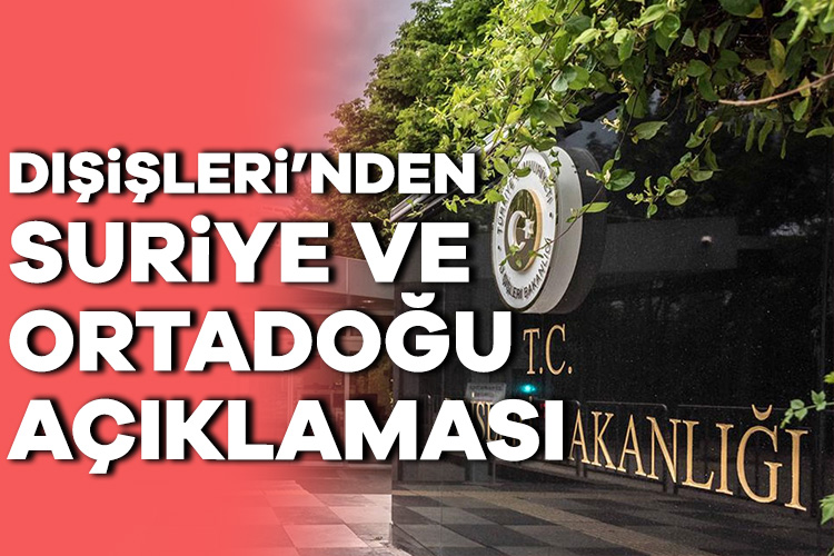 Dışişleri Bakanlığı’ndan yapılan açıklamada, “Ortadoğu ve Suriye politikamıza yönelik ortaya