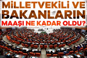 Bakanlar ve milletvekilleri, temmuzda yaklaşık 28 bin TL zam alacak.